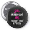 Yes I Am Pregnant No You Can't Touch My Belly Pin-back button
