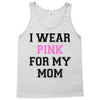 i wear pink for my mom breast cancer Tank Top