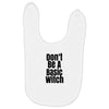 don't be a basic witch Baby Bibs