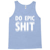 do epic shit Tank Top