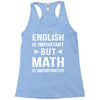 English Is Important But Math Is Importanter Racerback Tank