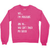 Yes...I'm Pregnant.It's a Girl! And No...You Can't Touch My Belly! Crewneck Sweatshirt