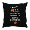 i have obsessive pumpkin spice disorder Throw Pillow