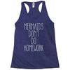 mermaids don't do homework Racerback Tank