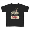 dear santa i've been good Toddler T-shirt