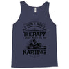 I Don't Need Therapy Just to Do Karting Tank Top