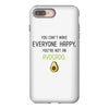 You Cant Make Everyone Happy You Are Not An Avocado iPhone 8 Plus