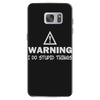 warning i do stupid things Samsung Galaxy S7