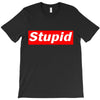 stupid T-Shirt