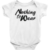 nothing to wear Baby Onesie