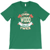 chop your own wood it will warm you twice T-Shirt