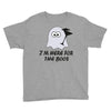 im here for the boos (2) Youth Tee