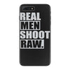 real men shoot raw iPhone 7 Plus Case