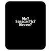 me saracastic never Mousepad