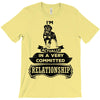 I Am Rottweiler Actually In A Very Commited Relationship T-Shirt