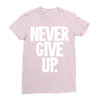 never give up 2 Ladies Fitted T-Shirt