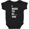 i Need To Kı You Baby Bodysuit