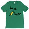be a hero T-Shirt