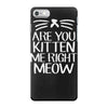 are you kitten me iPhone 7 Case