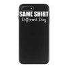 same shirt different day iPhone 7 Plus Case
