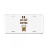 Ok But First Coffee License Plate