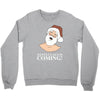 santa is coming Crewneck Sweatshirt