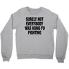 Surely Not Everybody Was Kung Fu Fighting Crewneck Sweatshirt