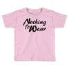 nothing to wear Toddler T-shirt