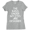 the bags under my eyes are designer fashion humor funny Ladies Fitted T-Shirt