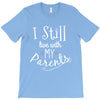 I Still Live With My Parents T-Shirt
