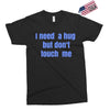 i need a hug  but don't touch me Exclusive T-shirt