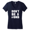 don't be a dnb Women's V-Neck T-Shirt