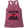 Legends Are Born In December Racerback Tank