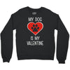 my dog is my valentine Crewneck Sweatshirt
