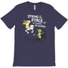 strong is the force of course T-Shirt