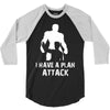 I Have A Plan Attack 3/4 Sleeve Shirt