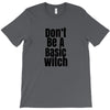 don't be a basic witch T-Shirt