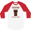 coffee is always a good idea 3/4 Sleeve Shirt