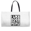 I LIKE DOGS MORE THAN PEOPLE Weekender Totes