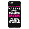 My Daughter Has The Most Awesome Mom In The World iPhone 6/6s Plus Case