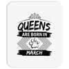 Queens Are Born In March Mousepad