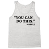 you can do this coffee Tank Top