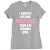 I Workout Because Punching People Is Frowned Upon Ladies Fitted T-Shirt
