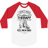 I Don't Need Therapy Just to Go Ice Skating 3/4 Sleeve Shirt