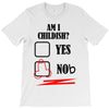 am i childish T-Shirt