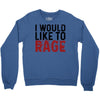 I WOULD LIKE TO RAGE Crewneck Sweatshirt