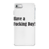 have a fucking day iPhone 7 Case