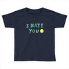I HATE YOU Toddler T-shirt