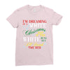 i'm dreaming of a white christms but if the white runs out i'll drink Ladies Fitted T-Shirt