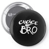 choice bro Pin-back button